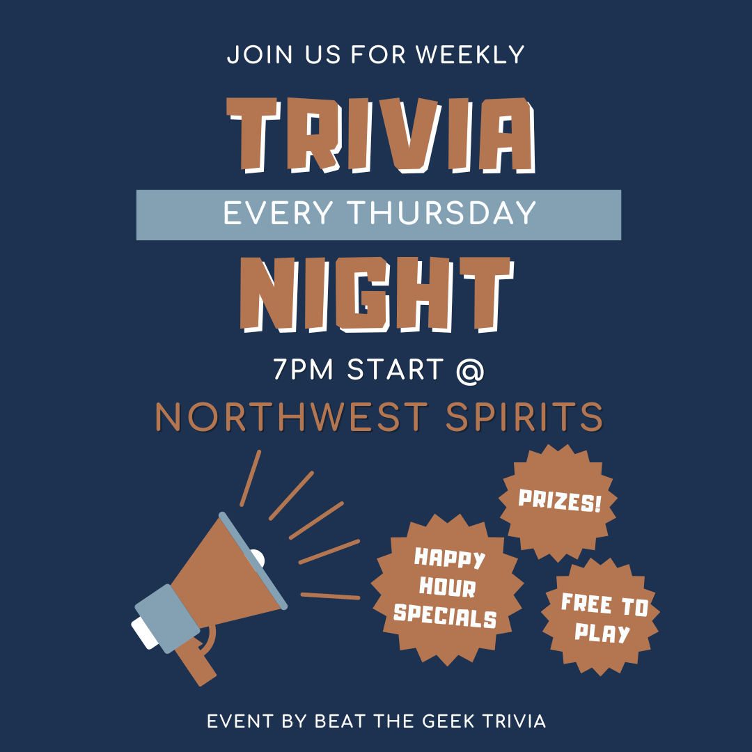 Graphic that reads "Join us for weekly Trivia every Thursday Night!" 7pm start at Northwest Spirits. Prizes! Happy Hour Specials! Free to play! Hosted by Beat the Geek Trivia.