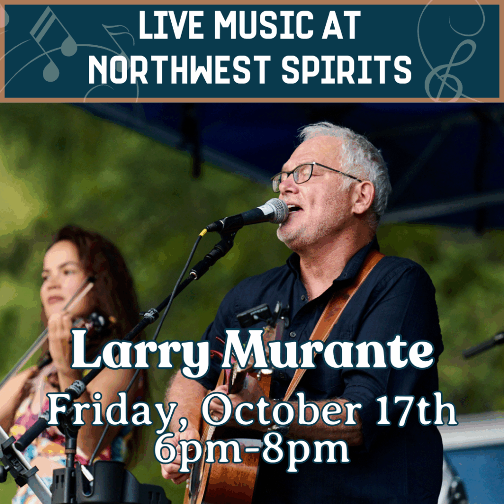 Promotional poster for live music at Northwest Spirits featuring singer-songwriter Larry Murante. Event date: Friday, October 17th, 6–8 pm, with a male musician singing and playing guitar on stage.