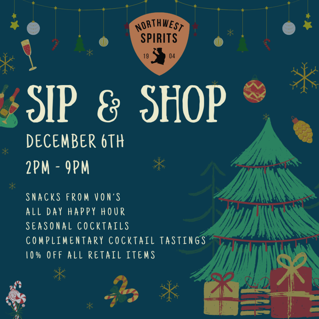 "Promotional poster for Sip & Shop at Northwest Spirits on November 29, December 6, and December 20, featuring event times 2–9 PM and details including snacks from Von's, all-day Happy Hour, seasonal cocktails, cocktail kit samples, and 10% off all retail items."
